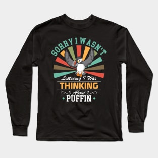 Puffin lovers Sorry I Wasn't Listening I Was Thinking About Puffin Long Sleeve T-Shirt